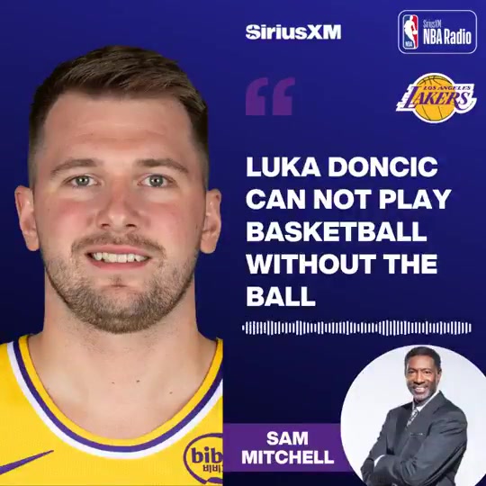 Sam Mitchell Luka Doni cant play basketball without the ball He doesnt cut he doesnt move he doesnt set screens Hes great with the ball but he does nothing to make his teammates better when he doesnt have it Steph Curry does the hard things Hes always cutting amp moving off-ball